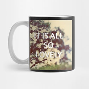 It Is All So Lovely Mug